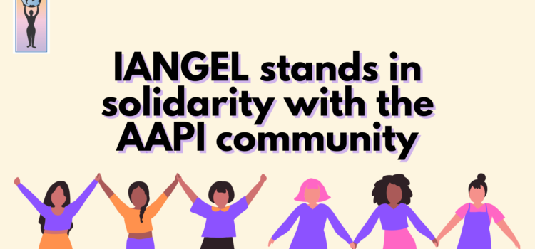 IANGEL’s Statement in Solidarity with the Asian American and Pacific Islander Community