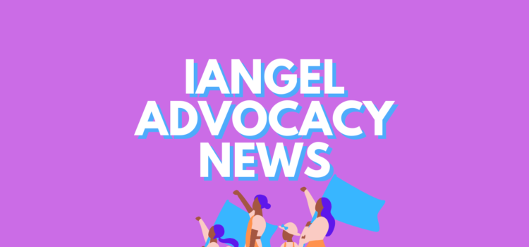 IANGEL Advocacy Updates – May 2021