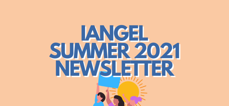 IANGEL Summer 2021 Newsletter