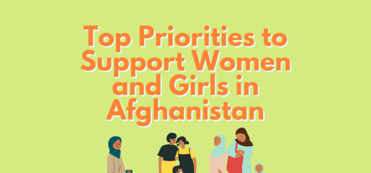 Top Priorities to Support Women and Girls in Afghanistan