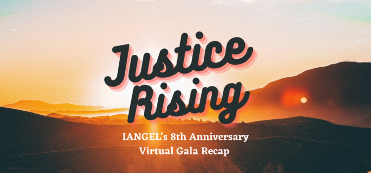 Justice Rising: IANGEL’s 8th Anniversary Virtual Gala Recap
