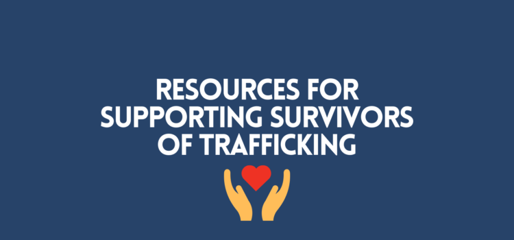 Resources for Supporting Survivors of Trafficking
