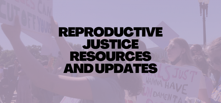 Reproductive Justice Resources and Updates