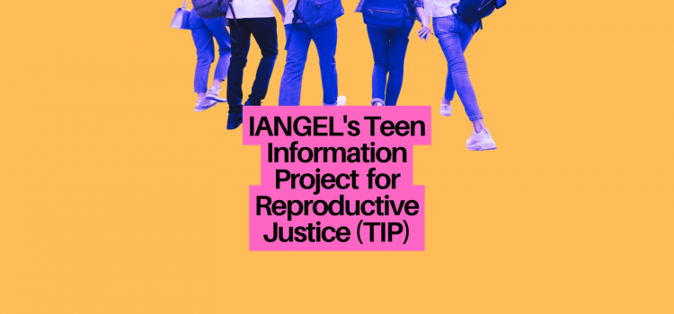 IANGEL’s Teen Information Project for Reproductive Justice